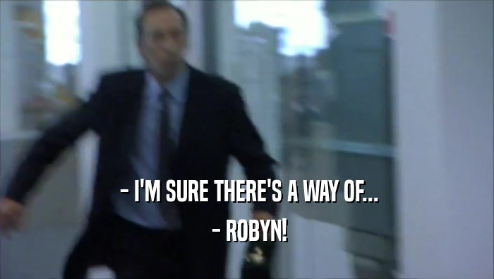  - I'M SURE THERE'S A WAY OF...  - ROBYN! 