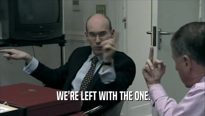  WE'RE LEFT WITH THE ONE.  