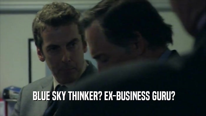  BLUE SKY THINKER? EX-BUSINESS GURU?  