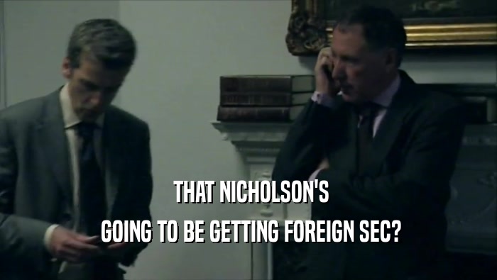  THAT NICHOLSON'S  GOING TO BE GETTING FOREIGN SEC? 