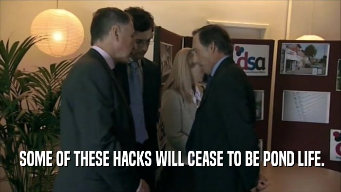  SOME OF THESE HACKS WILL CEASE TO BE POND LIFE.  