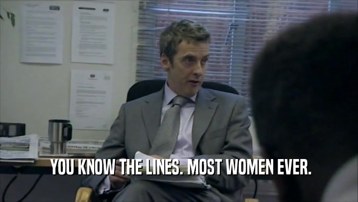  YOU KNOW THE LINES. MOST WOMEN EVER.
  