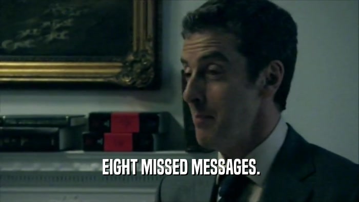  EIGHT MISSED MESSAGES.  