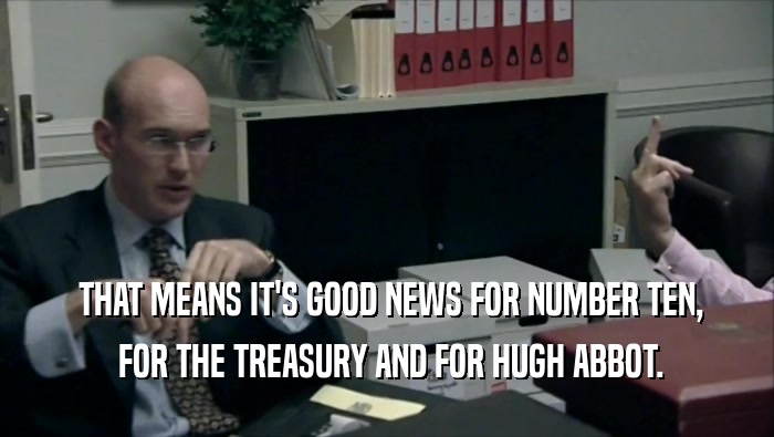  THAT MEANS IT'S GOOD NEWS FOR NUMBER TEN,  FOR THE TREASURY AND FOR HUGH ABBOT. 