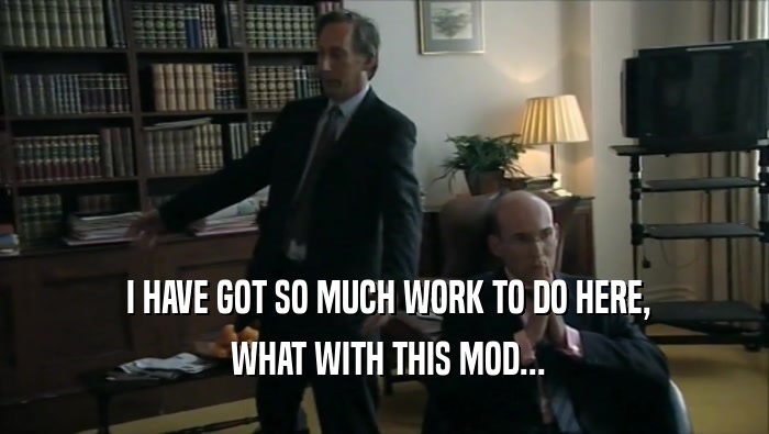  I HAVE GOT SO MUCH WORK TO DO HERE,  WHAT WITH THIS MOD... 