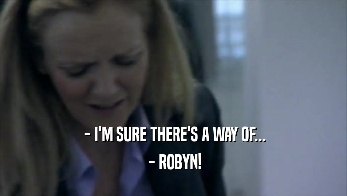  - I'M SURE THERE'S A WAY OF...  - ROBYN! 