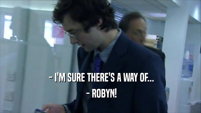  - I'M SURE THERE'S A WAY OF...  - ROBYN! 
