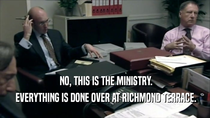  NO, THIS IS THE MINISTRY.  EVERYTHING IS DONE OVER AT RICHMOND TERRACE. 