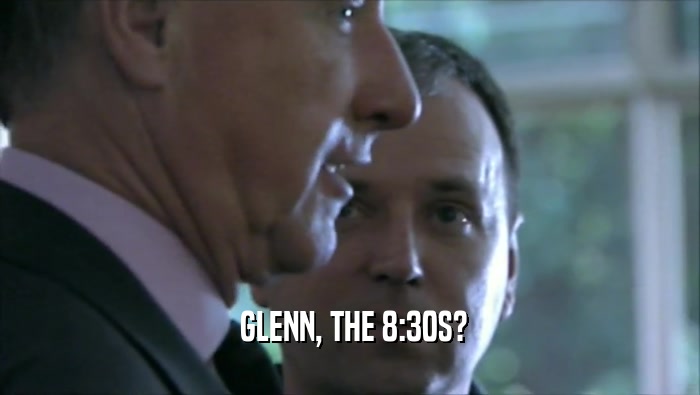  GLENN, THE 8:30S?
  
