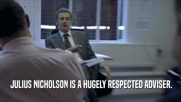  JULIUS NICHOLSON IS A HUGELY RESPECTED ADVISER.  