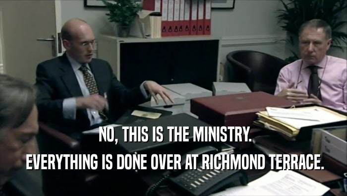  NO, THIS IS THE MINISTRY.  EVERYTHING IS DONE OVER AT RICHMOND TERRACE. 