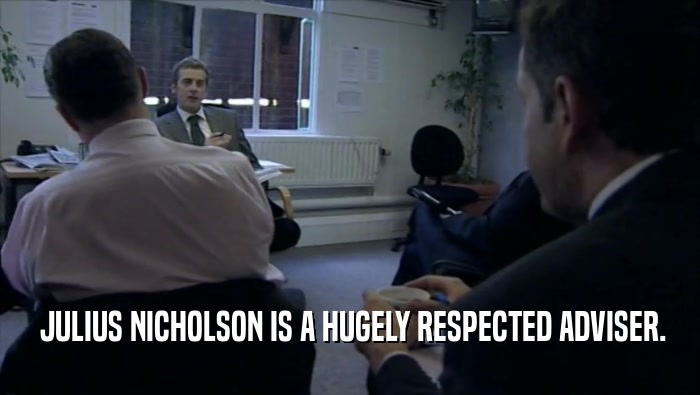  JULIUS NICHOLSON IS A HUGELY RESPECTED ADVISER.  