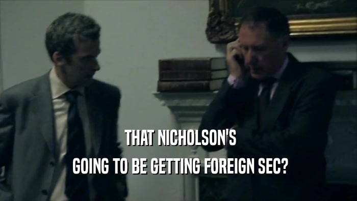  THAT NICHOLSON'S  GOING TO BE GETTING FOREIGN SEC? 
