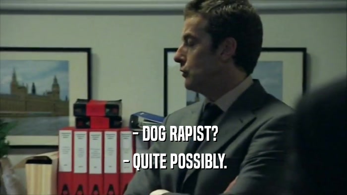  - DOG RAPIST?  - QUITE POSSIBLY. 