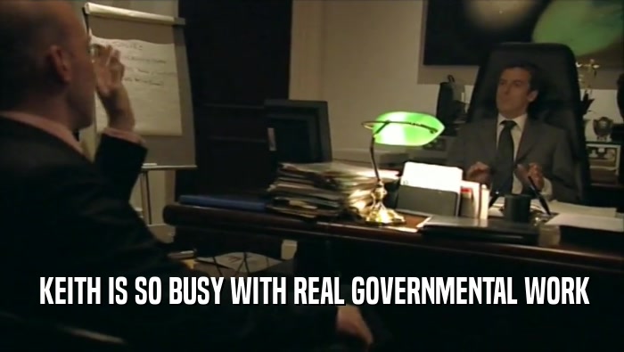  KEITH IS SO BUSY WITH REAL GOVERNMENTAL WORK  