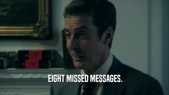  EIGHT MISSED MESSAGES.  