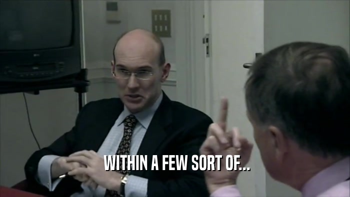  WITHIN A FEW SORT OF...  