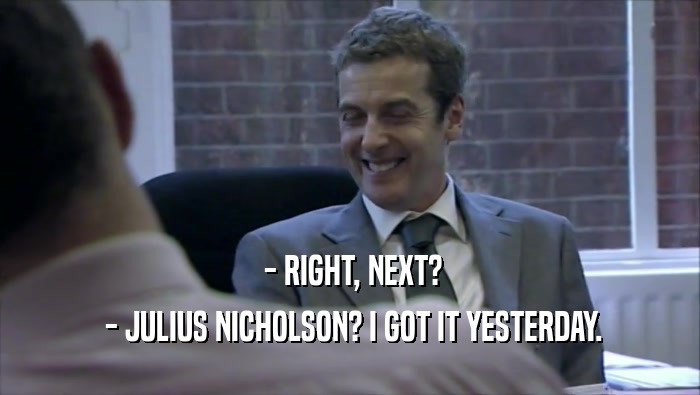  - RIGHT, NEXT?  - JULIUS NICHOLSON? I GOT IT YESTERDAY. 