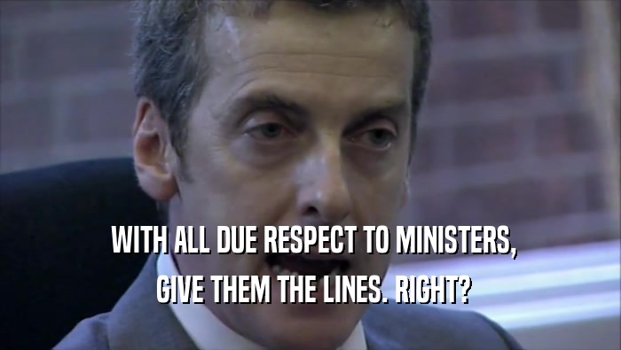  WITH ALL DUE RESPECT TO MINISTERS,  GIVE THEM THE LINES. RIGHT? 