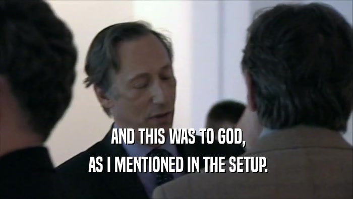  AND THIS WAS TO GOD,  AS I MENTIONED IN THE SETUP. 