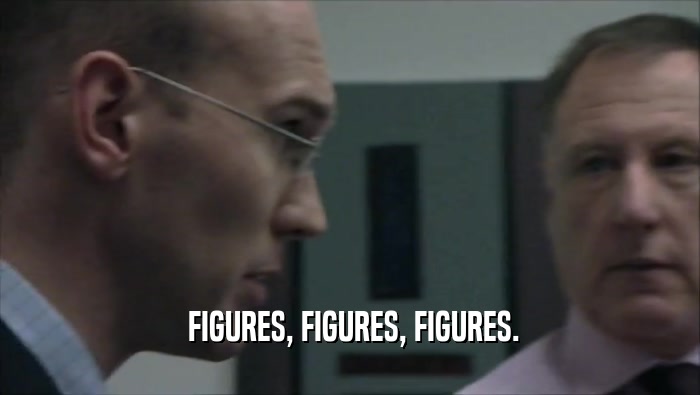  FIGURES, FIGURES, FIGURES.  