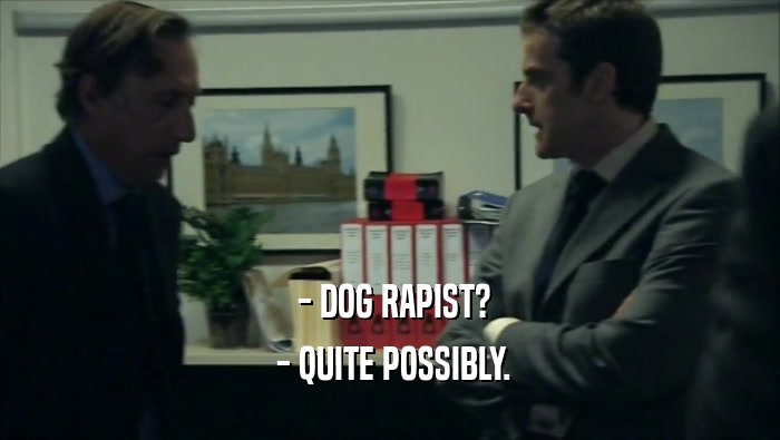  - DOG RAPIST?  - QUITE POSSIBLY. 