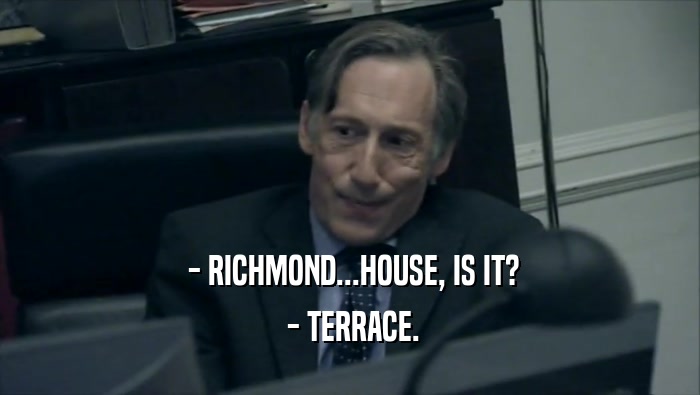  - RICHMOND...HOUSE, IS IT?  - TERRACE. 