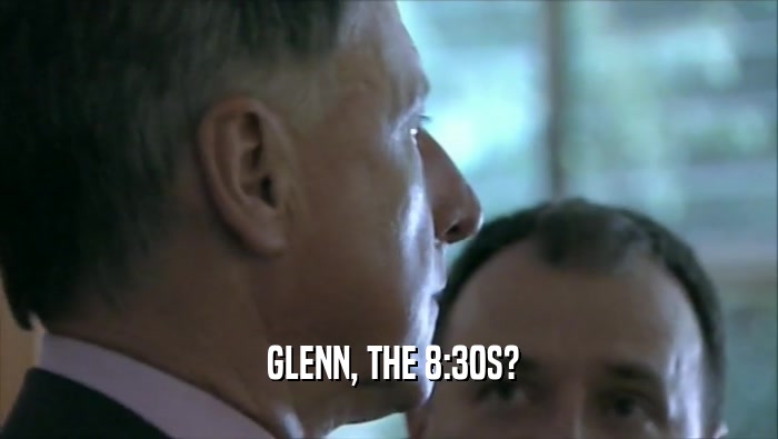  GLENN, THE 8:30S?
  