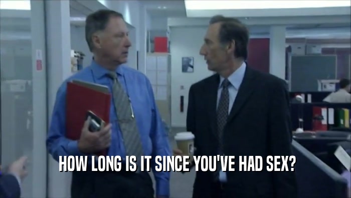  HOW LONG IS IT SINCE YOU'VE HAD SEX?  