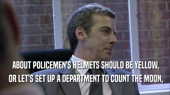  ABOUT POLICEMEN'S HELMETS SHOULD BE YELLOW,  OR LET'S SET UP A DEPARTMENT TO COUNT THE MOON, 