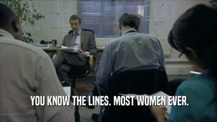 YOU KNOW THE LINES. MOST WOMEN EVER.
  