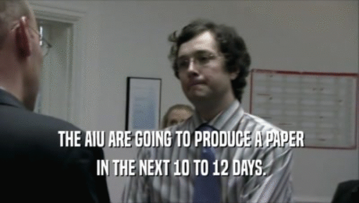  THE AIU ARE GOING TO PRODUCE A PAPER  IN THE NEXT 10 TO 12 DAYS. 