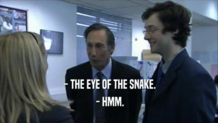  - THE EYE OF THE SNAKE.
  - HMM.
 