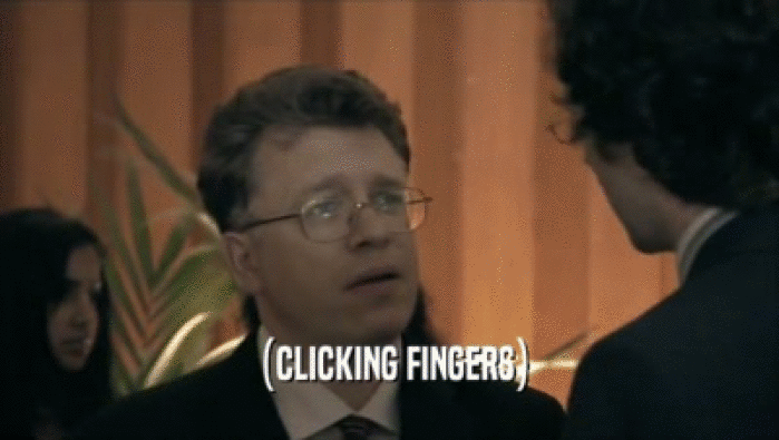  (CLICKING FINGERS)  