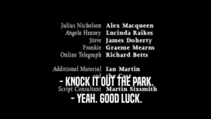  - KNOCK IT OUT THE PARK.
  - YEAH. GOOD LUCK.
 
