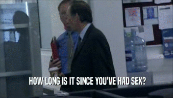  HOW LONG IS IT SINCE YOU'VE HAD SEX?  