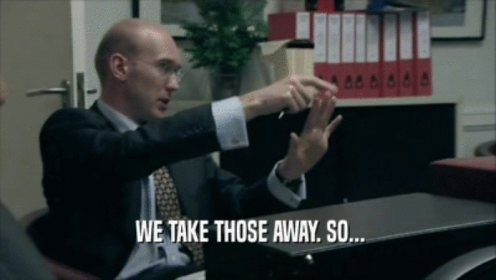  WE TAKE THOSE AWAY. SO...  