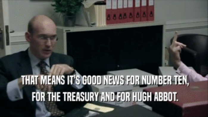  THAT MEANS IT'S GOOD NEWS FOR NUMBER TEN,  FOR THE TREASURY AND FOR HUGH ABBOT. 