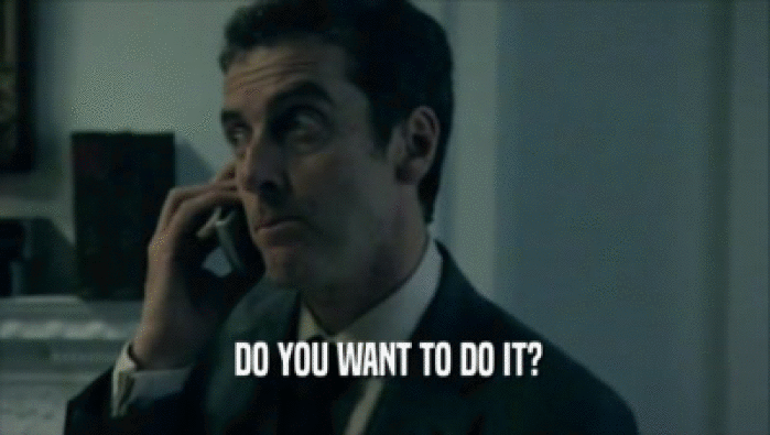  DO YOU WANT TO DO IT?  