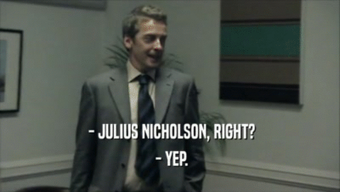  - JULIUS NICHOLSON, RIGHT?
  - YEP.
 
