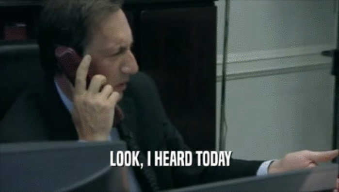  LOOK, I HEARD TODAY  