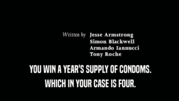  YOU WIN A YEAR'S SUPPLY OF CONDOMS.  WHICH IN YOUR CASE IS FOUR. 