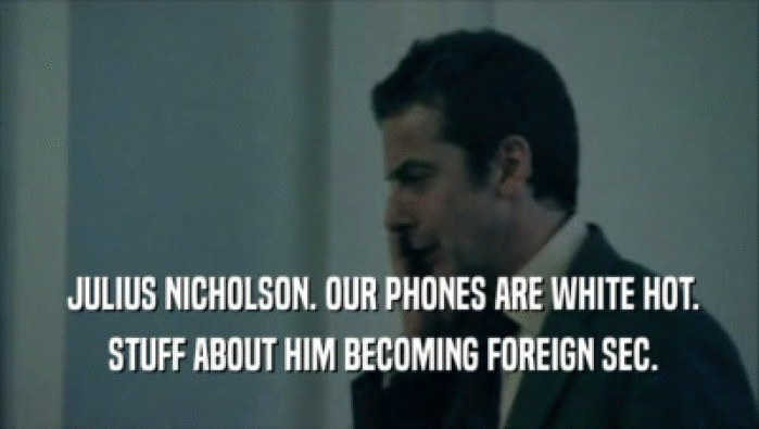  JULIUS NICHOLSON. OUR PHONES ARE WHITE HOT.  STUFF ABOUT HIM BECOMING FOREIGN SEC. 