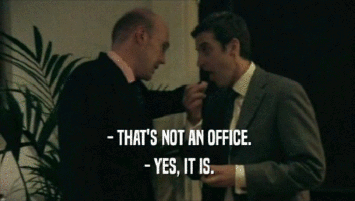  - THAT'S NOT AN OFFICE.
  - YES, IT IS.
 