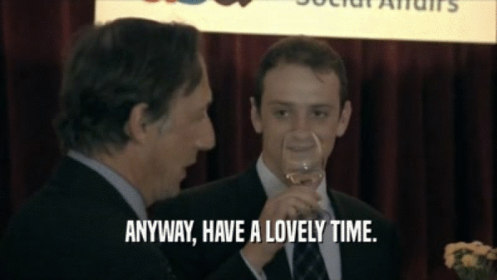  ANYWAY, HAVE A LOVELY TIME.  