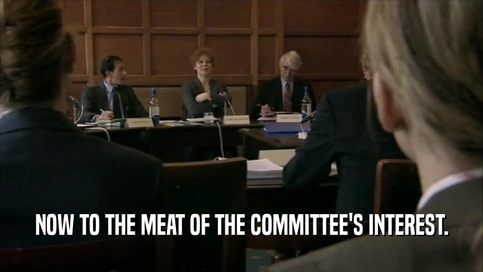 NOW TO THE MEAT OF THE COMMITTEE'S INTEREST.  