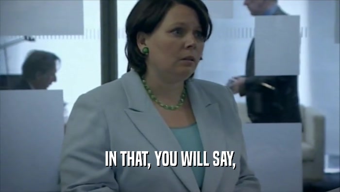 IN THAT, YOU WILL SAY,  