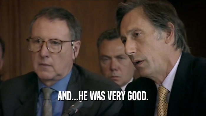 AND...HE WAS VERY GOOD.  
