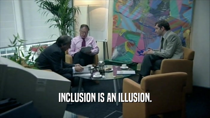 INCLUSION IS AN ILLUSION.  