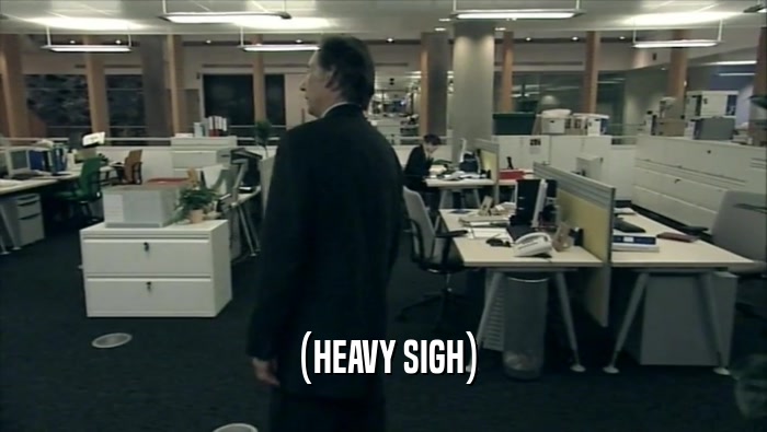 (HEAVY SIGH)  